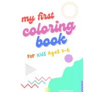 My First Colouring Book For Kids - Fun and Easy Animals, Flowers, Cars and Airplanes for Toddlers and Preschoolers Ages 3-6