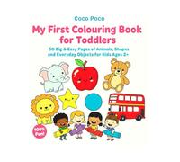 My First Colouring Book for Toddlers: 50 Big & Easy Pages of Animals, Shapes, and Everyday Objects for Kids Ages 2+ (Coco Poco: My First Bold & Easy Coloring Book)