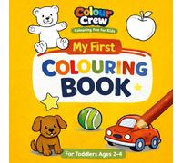 My First Colouring Book for Toddlers: Big, Simple Pictures for Little Hands | Fun & Easy Colouring for Ages 2-4 (Colour Crew)