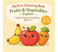My First Colouring Book - Fruits & Vegetables: Simple Pictures for Children Aged 3-5