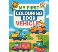 My First Colouring Book. Vehicles: For toddlers ages 2-4 (My First Learning Book)