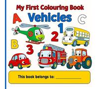 My First Colouring Book - Vehicles: Letters, Numbers, Animals, and More