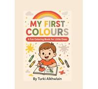 MY FIRST COLOURS: A Fun Coloring Book for Little Ones
