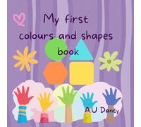 My First Colours and Shapes Book: Learning Colours and Shapes for Toddlers. Preschool Recognition Book for Ages 0-5 (My First Early Learning Series)