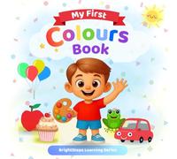 My First Colours Book: Fun and Easy Colour Learning for Kids Ages 3-6 | Toddler and Preschool Learning Book (BrightSteps Learning Series)