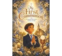 My First Communion: 10 Inspiring Short Stories for Boys of Faith: A Catholic Storybook and Keepsake Gift for Boys Preparing for First Holy Communion