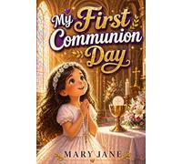 My First Communion Day: 20 Heartfelt Stories to Help Catholic Girls Ages 8-10 Grow in Faith, Love, and Grace