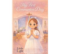 My First Communion Day: A Gentle Children’s Book About Faith, Love, and a Special Milestone