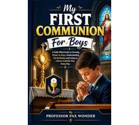 My First Communion For Boys: A Faith-Filled Guide to Growing Closer to Jesus, Understanding the Eucharist, and Living as a Brave Catholic Boy Every Day (Stories Of The Saints)