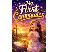 My First Communion For Girls!: A First Communion Gift Book of Inspiring Short Stories for Girls Ages 8-10