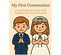 My First Communion: Journal & Keepsake to Draw, Write, and Reflect about My First Eucharist