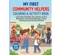 My First Community Helpers Coloring & Activity Book: Learn About 20 Helpful Jobs, Vehicles, Tools & Workplaces Through Coloring, Tracing, Matching, Counting & Preschool Activities