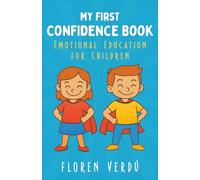 MY FIRST CONFIDENCE BOOK: Emotional Education for Children (Stories for Kids About Emotions and Personal Growth)