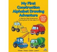 My First Construction Alphabet Drawing Adventure: A Step-by-Step Drawing and Coloring Book for Kids Ages 3-8