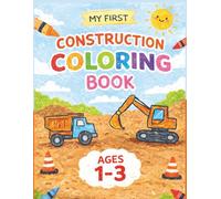 My First Construction Coloring Book: 50 Big & Simple Design Vehicles for Toddlers Ages 1-3