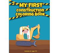 My First Construction Coloring Book: Construction Vehicle Coloring Book for Toddlers Ages 2-5 | Simple, Fun Pages with Dump Trucks, Diggers, Cranes & More | Easy Bold-Line Art Perfect for Little Hands