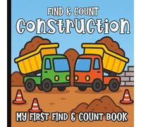 My First Construction Counting Book: A Find and Count Adventure for Toddlers and Preschoolers: Bold and Fun Building Site Pictures with Cranes, Trucks, Tools, and More | 8.5 x 8.5 inches | Paperback
