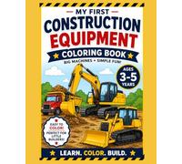 My First Construction Equipment Coloring Book: Big Machines Simple Fun