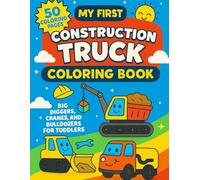 My First Construction Truck Coloring Book: Big Diggers, Cranes & Bulldozers - 50 Coloring Pages | For Kids Ages 1-4