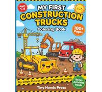 My First Construction Trucks Coloring Book for Ages 1-4: 100+ Pages of Big, Simple Pictures with Truck Names and Sounds and Bonus Activities Inside ... Coloring Adventures for Toddlers Ages 1-4)