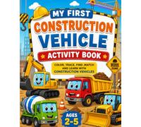 My First Construction Vehicle Activity Book: Colour,trace,find,match and leran with construction vehicles