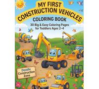 My First Construction Vehicles Coloring Book: 30 Big & Easy Coloring Pages for Toddlers Ages 2-4