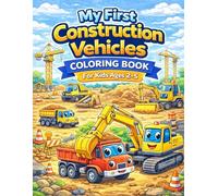 My First Construction Vehicles Coloring Book for Kids Ages 2-5