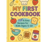 My First Cookbook: Fun & Easy Recipes for Kids Ages 5-10