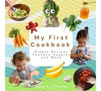 My First Cookbook: Simple Recipes Feature Veggies and More
