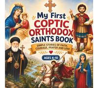 My First Coptic Orthodox Saints Book: Simple Stories of Faith, Courage, Prayer, and Love (Coptic Orthodox Prayer Book)