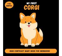 My First Corgi High Contrast Baby Book For Newborns 0-12 Months: Black and White images, Cute gift for infants