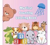 My First Counting Coloring Book: Fun Numbers 1-10 with Bears, Cats, Dogs, Elephants, and More!