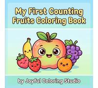 My First Counting Fruits Coloring Book for Toddlers Ages 2-4: Fun & Easy Numbers 1-10, Counting Practice and Simple Learning Activities for Preschool and Pre-K Kids