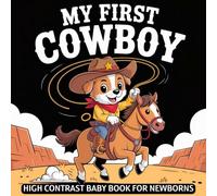 My first Cowboy High Contrast Baby Book for Newborns 0-12 Months: Simple Black and White Rodeo Horses & Wild West Pictures to Develop Infant Eyesight | Visual Stimulation Gift for Kids