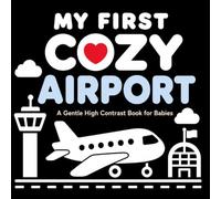My First Cozy Airport: A Gentle High Contrast Book for Babies (High Contrast Baby Books)