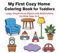 My First Cozy Home Coloring Book for Toddlers: Large, Simple Home Objects with Bold Outlines for Kids Ages 2-4 (My First Cozy World Coloring Book Series)