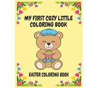 My First Cozy Little Coloring Book: Easter Coloring Book: 35 Cute and Easy Easter Coloring Pages | Bold Lines for Little Hands | Preschool Coloring Book Featuring Cuddle Bear the Cozy Friend