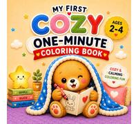 My First Cozy One-Minute Coloring Book: Cozy & Calming Coloring Fun for Toddlers Ages 2-4 (Calm & Happy Coloring Books)