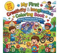 My First Creativity and Imagination Coloring Book: A Preschool Toddler Activity Book for Little Artists Big Ideas Free Drawing Storytelling and Sparking Wonder
