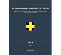 My First Crossword Adventures for Children: Beginner Level | 300 Large-Print Puzzles to Build Spelling, Vocabulary & Reading Confidence (Solutions Included)