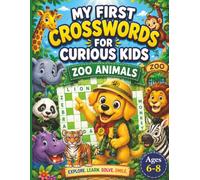 My First Crosswords For Curious Kids Zoo Animals: Fun and Easy Zoo Animal Crosswords for Kids Ages 6-8 | 30 Puzzles with Word Banks, Spelling ... (My First Puzzle Books for Curious Kids)