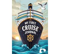 My First Cruise Journal: 100 Guided Prompts to Capture Memories, Adventures & Every Moment at Sea