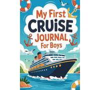 My First Cruise Journal for Boys: An Adventure Logbook with Writing Prompts, Mission Pages, and Memory Tracking for Young Cruisers