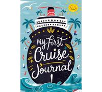 My First Cruise Journal: With 100 Prompts to Record Your Big Adventures at Sea