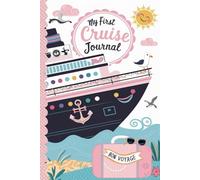 My First Cruise Journal: With 100 Prompts to Record Your Big Adventures at Sea