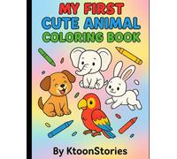 My First Cute Animal Coloring Book: Fun & Easy Learn-to-Color Pages for Kids Ages 3-6 | Adorable Animals with Color Samples and Simple Outlines