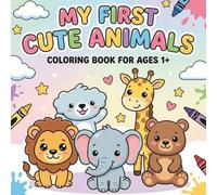 My First Cute Animals Coloring Book: Easy and Fun Kawaii Style Animal Coloring Pages for Kids Ages 1+