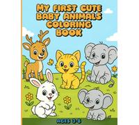 My First Cute Baby Animals Coloring Book: 45+ Fun and Easy Coloring Pages of Adorable Baby Animals for Kids Ages 3-8