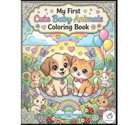 My First Cute Baby Animals Coloring Book: Easy and Fun Big Coloring Pages Featuring Adorable Puppies, Kittens, Bunnies, Butterflies, Hearts and Sweet Animal Friends for Toddlers and Kids Ages 2-6