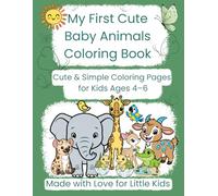 My First Cute Baby Animals Coloring Book: Simple and Adorable Coloring Pages for Kids Ages 4-6 Featuring Baby Forest, Farm, Sea & Pet Animals